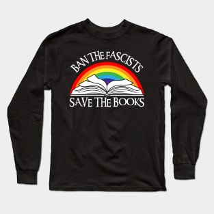 Ban The Fascists Save The Books Long Sleeve T-Shirt